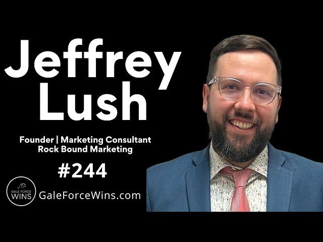 EP244 - Jeffrey Lush | Founder - Rock Bound Marketing