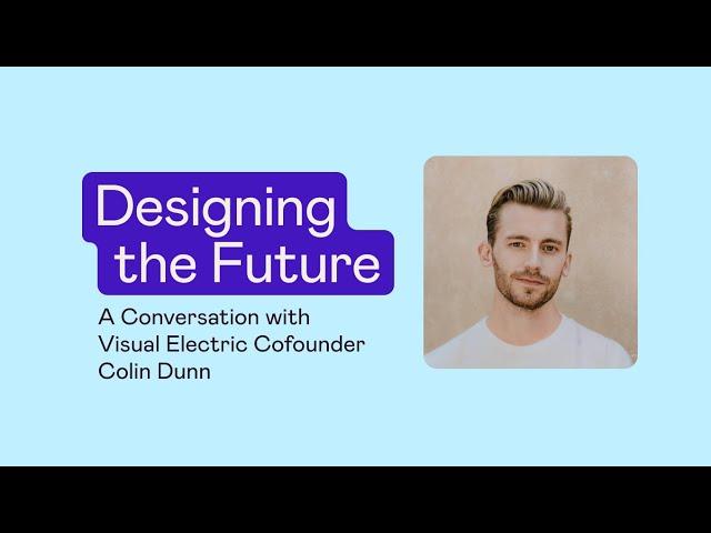 Designing the Future: A Conversation with Visual Electric Cofounder Colin Dunn