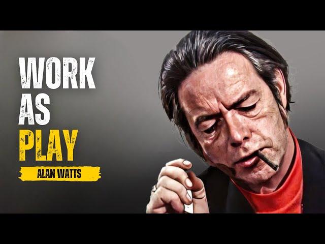 Alan Watts ~ Work As Play