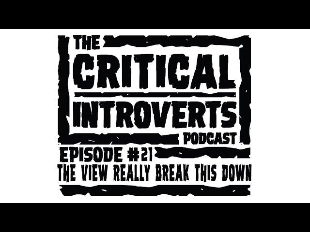 The Critical Introverts Podcast Episode #21 The View really break this down