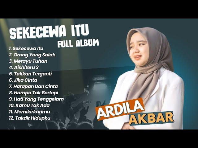 ARDILA AKBAR - SEKECEWA ITU | ORANG YANG SALAH || LAGU POPULER 2024