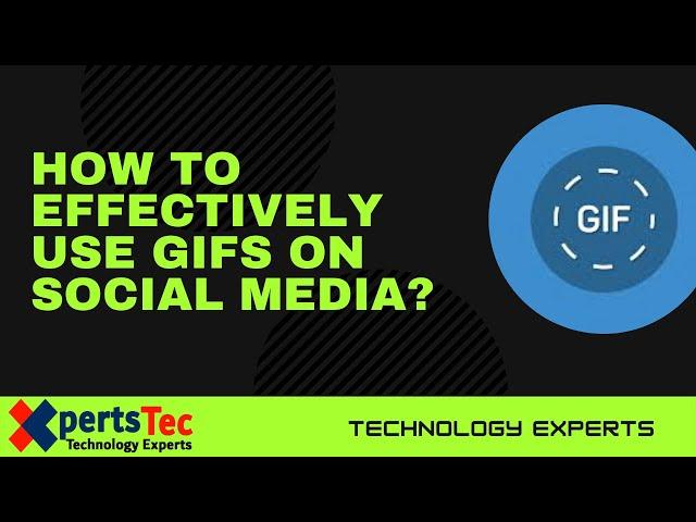 How to effectively use GIFs on social media | Xperts tec