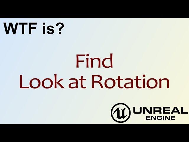 WTF Is? Find Look at Rotation in Unreal Engine 4 ( UE4 )