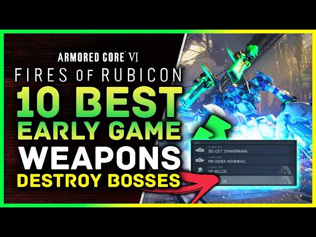 Armored Core 6 | 10 Best Weapons To Get Early - Get POWERFUL Quickly! Destroy Bosses