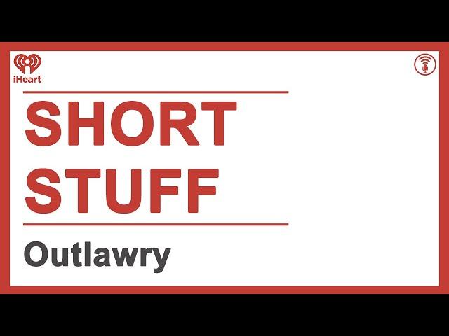 Short Stuff: Outlawry | STUFF YOU SHOULD KNOW