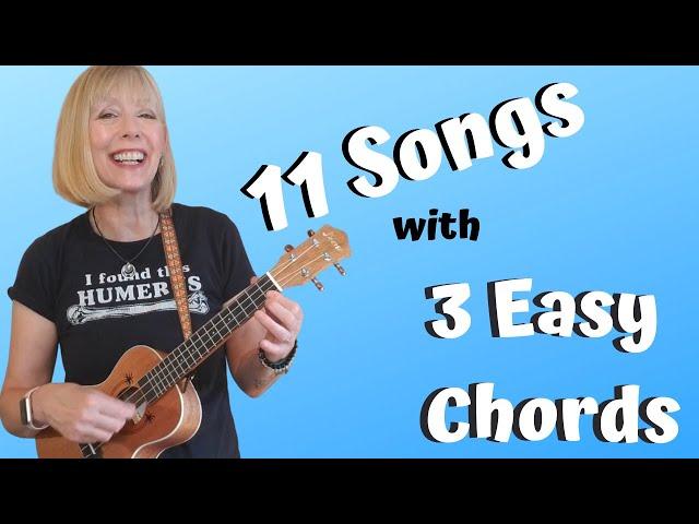 11 EASY 3 CHORD, BEGINNER FRIENDLY UKULELE SONGS - PLAY ALONG