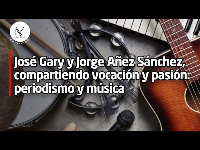 José Gary y Jorge Añez Sánchez, compartiendo vocación y pasión: periodismo y música