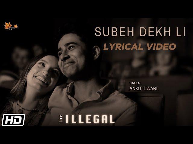 Subeh Dekh Li | Lyrical Video|Suraj Sharma|Ankit Tiwari|Joi Barua |Sunayana |Renzu Films|The Illegal