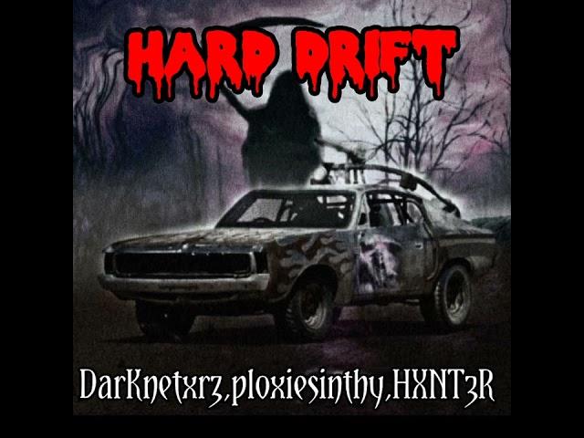 Hard Drift-DarKnetxrz,ploxiesinthy,HXNT3R. (official song)