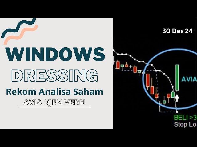 edisi WINDOWS DRESSING | REKOM ANALISA SAHAM AVIA KJEN VERN untuk 30 Desember 2024