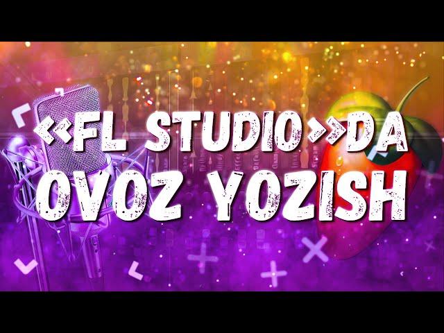 O`zbek tilida darslar! | "FL STUDIO"DA OVOZ YOZISH!️