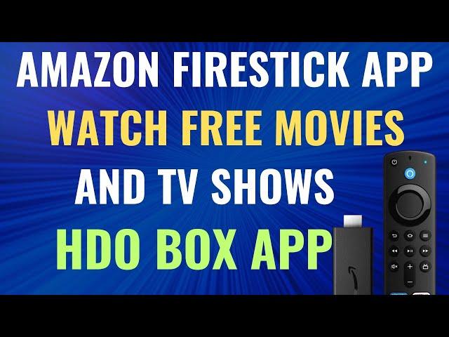 AMAZON FIRESTICK APP / WATCH FREE MOVIES AND TV SHOWS | HDO BOX APP