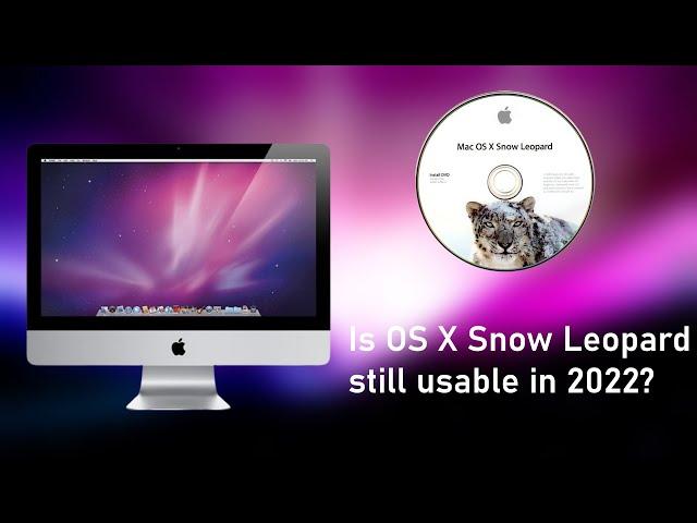 Can OS X Snow Leopard still hold up in 2022? Testing out Snow Leopard in 2022