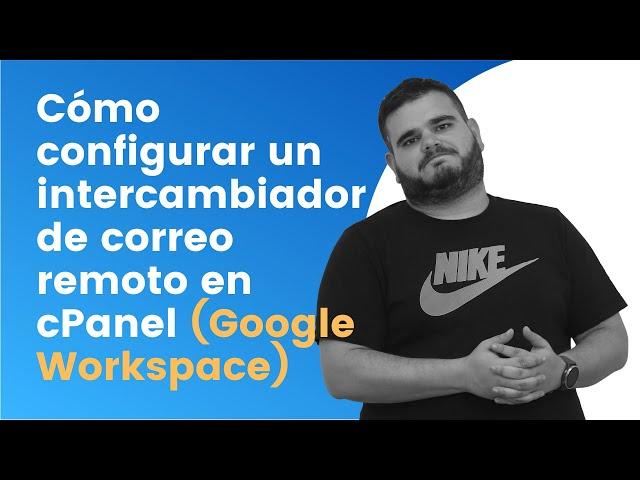 Cómo configurar un intercambiador de correo remoto en cPanel (Google Workspace)