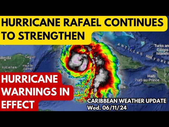 Hurricane RAFAEL Likely to Rapidly Strengthen near Major Hurricane Status • 06/11/24