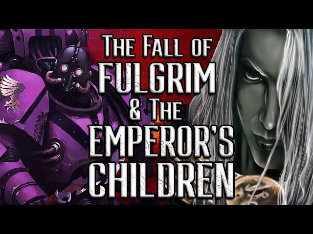 The Fall of FULGRIM & the EMPEROR'S CHILDREN