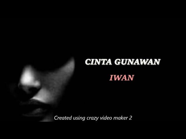 IWAN - CINTA GUNAWAN (LIRIK)