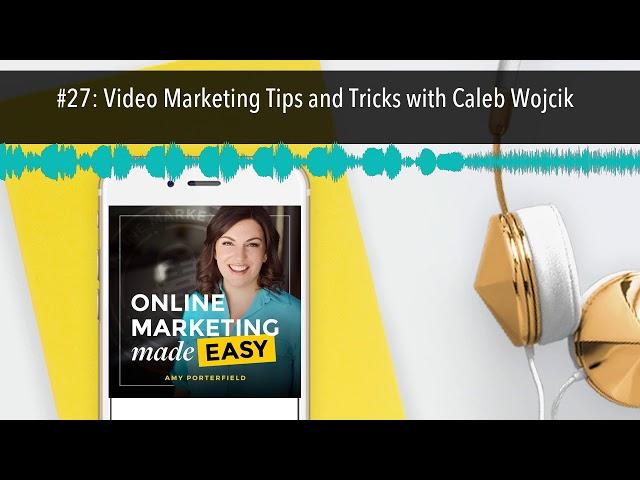 #27: Video Marketing Tips and Tricks with Caleb Wojcik