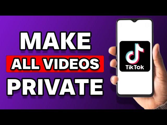 How To Make All TikTok Videos Private At Once (Solved)