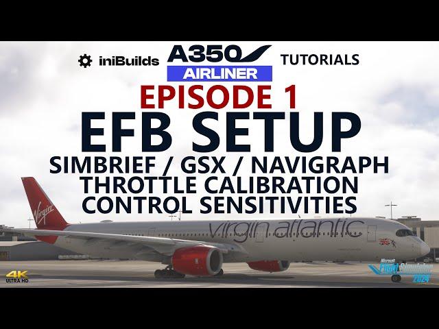 iniBuilds A350 Tutorials - Episode 1: EFB Setup incl. Throttle Calibration & Navigraph! [4K]