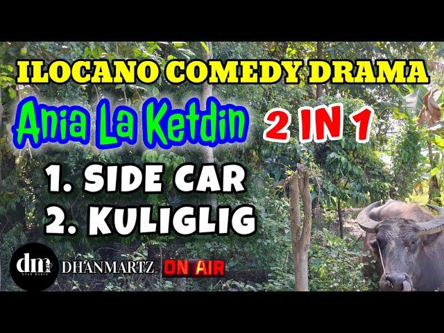 ANIA LA KETDIN 2 IN 1 | SIDE CAR | KULIGLIG | ILOCANO COMEDY DRAMA