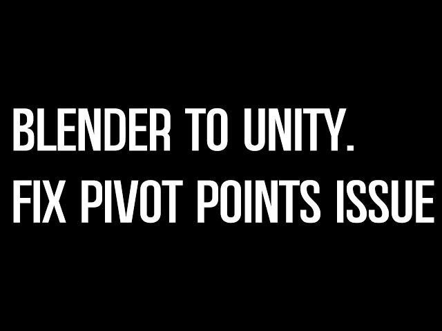 Blender To Unity. Fix Pivot Points