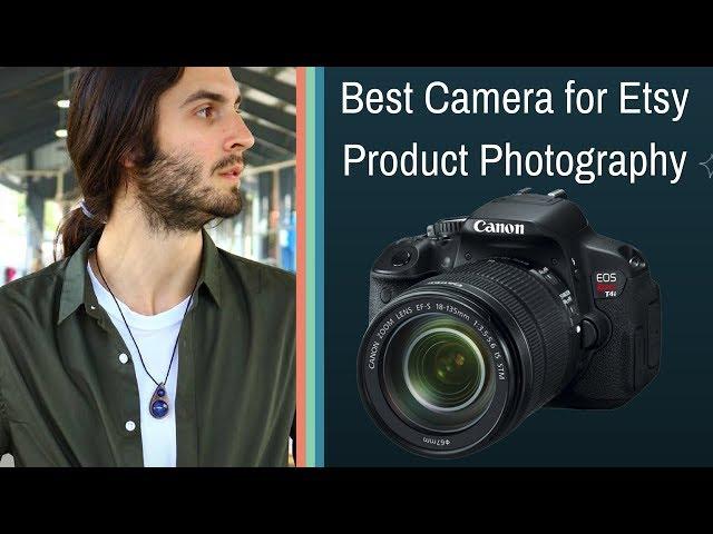 Best Camera for Etsy Photos & Etsy Product Photography