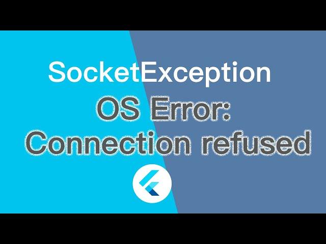 SocketException: OS Error: Connection refused, errno = 111 in flutter