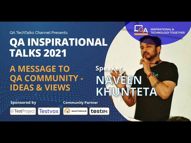 “A message to QA Community - Ideas & Views" by Naveen Khunteta | QA INSPIRATIONAL TALKS 2021