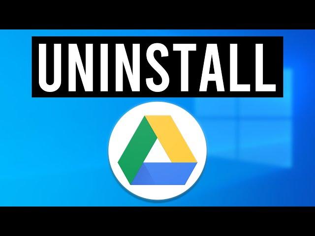 How To Uninstall Google Drive on Windows 10