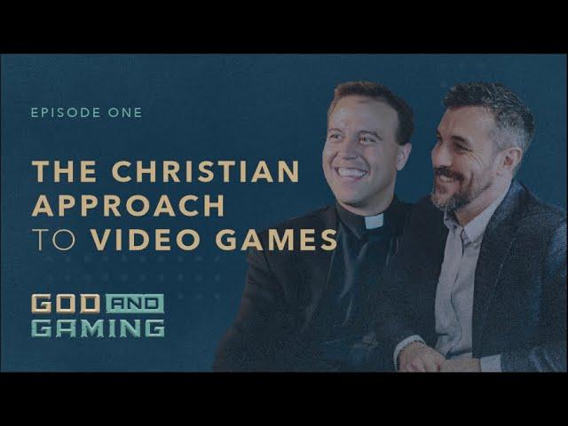 The Christian Approach to Video Games - God and Gaming Episode One