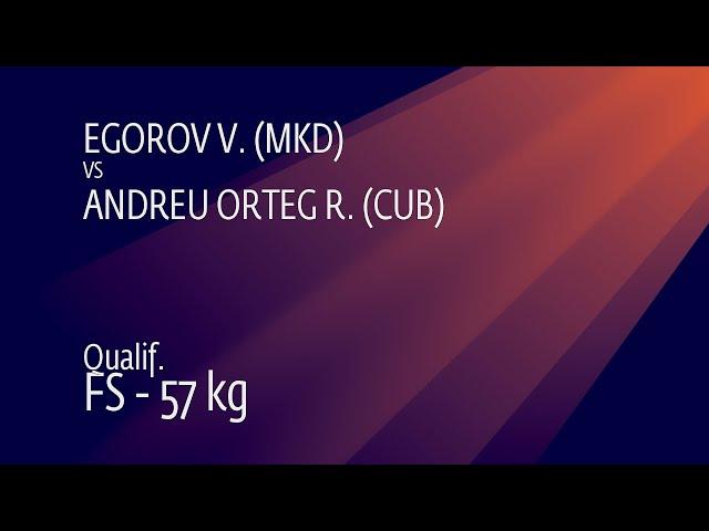 Qual. FS - 57 kg: V. EGOROV (MKD) v. R. ANDREU ORTEG (CUB)