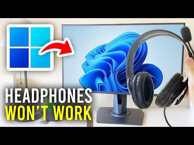 How To Fix Headphones Not Working On Windows 11 - Full Guide