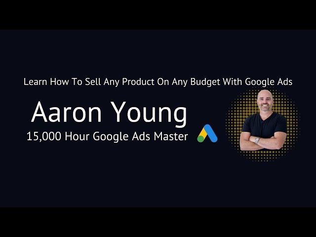 Learn Google Ads | Google Ads Tutorials by Aaron Young [15,000Hr Google Ads Master]