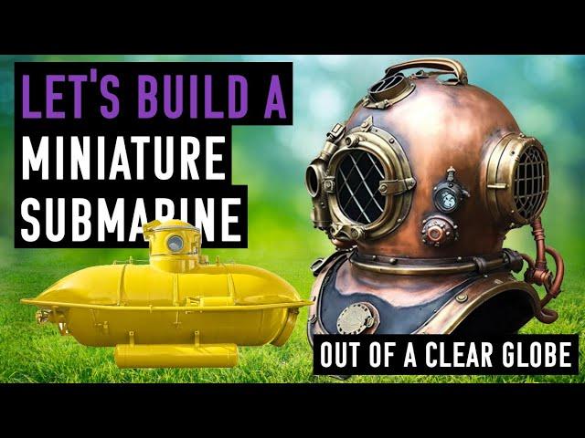 Haunted Hidey Hole - Building a Mini Submarine Out of a Globe