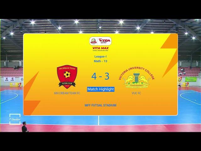 Vita Max Futsal League I Match Highlight   MH DREAM TEAM FC Vs VUC FC