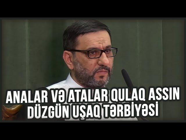 Analar və atalar qulaq assın - Hacı Şahin - Düzgün uşaq tərbiyəsi