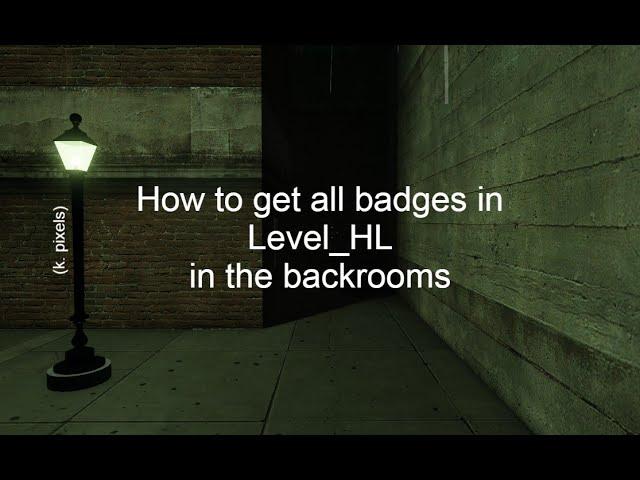 How to get all badges in Level_HL in the backrooms (k. pixels)