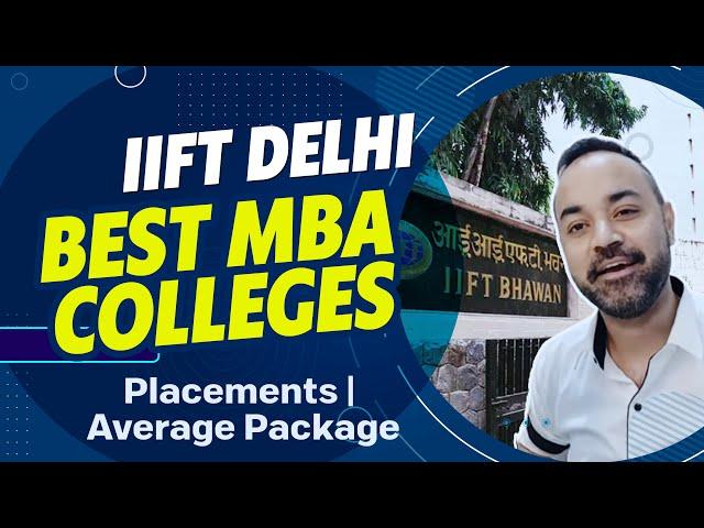 IIFT Delhi | Best MBA Colleges | Placements | Average Package