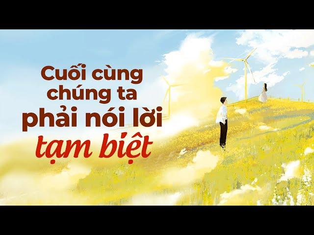 Cuối Cùng Chúng Ta Phải Nói Lời Tạm Biệt | Radio Tâm Sự