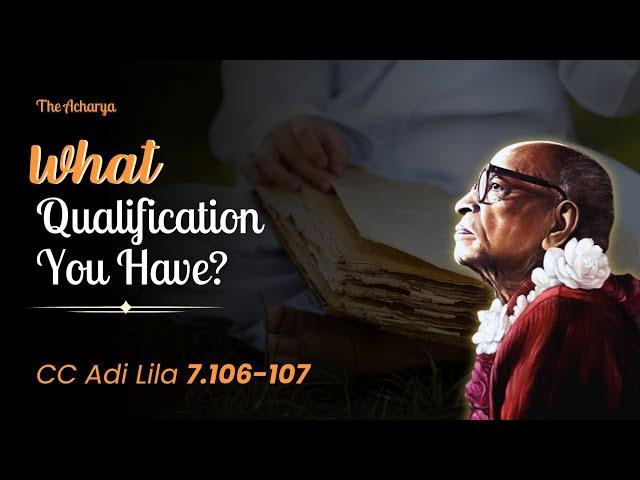 What Qualification You Have? | Srila Prabhupada | CC Adi Lila 7.106-107