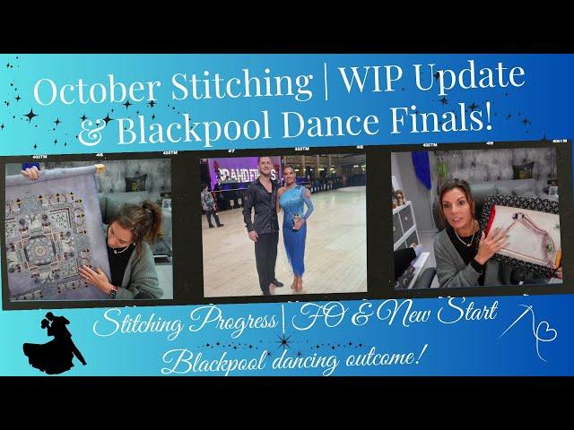 October Stitching  | WIP Updates & Blackpool Dance Finals