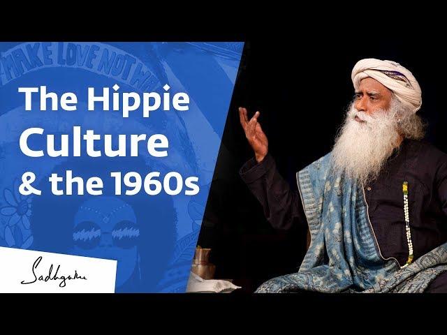 Sadhguru on Hippie Culture and the 1960s Generation