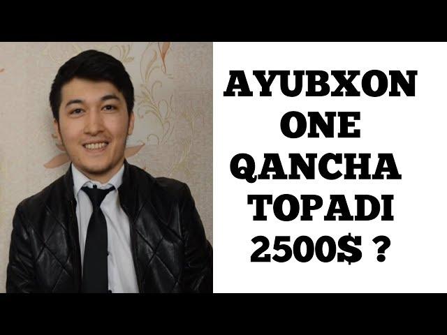 AYUBXON YOUTUBEDAN QANCHA PUL TOPADI, AYUBXON ONE