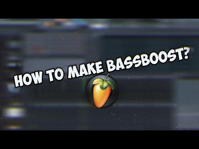 How To Make Bassboosted / Как Сделать Бассбуст? / Fl Studio Tutorial