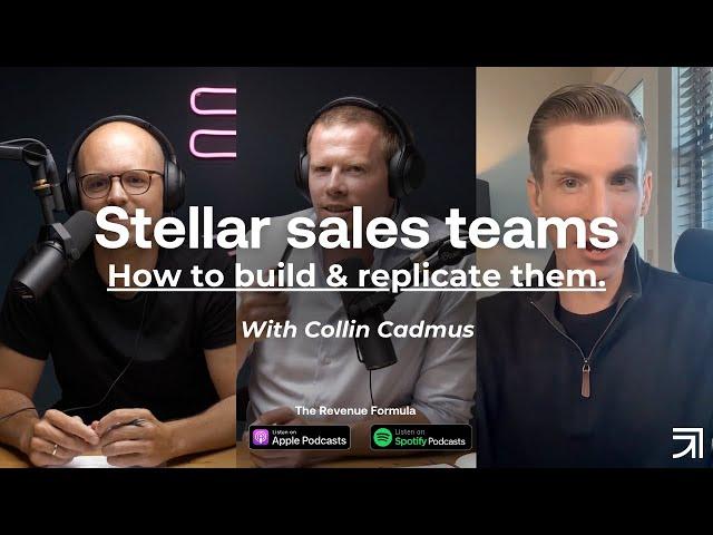 How to build & replicate stellar sales teams (with Collin Cadmus)