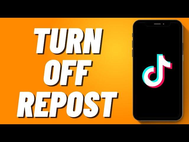 How to Turn Off Repost on Tiktok (2024)