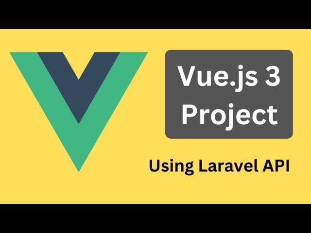 Vue.js 3 Client App for Laravel API: NEW Course - Step-by-Step