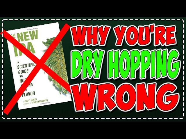 Dry Hopping Hazies and Why You're Doing it WRONG! Scott Janish The NEW IPA WRONG!!!  I was WRONG!!!