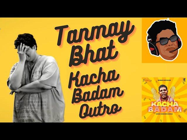 @tanmaybhat KACHA BADAM REMIX OUTRO